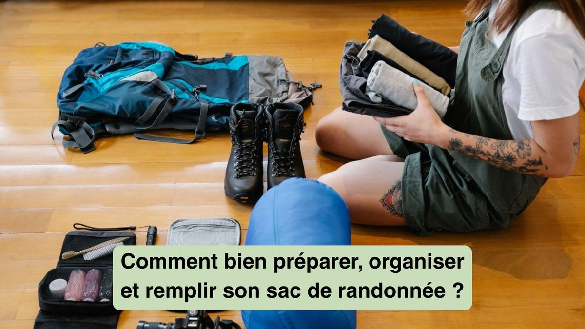 Comment bien préparer, organiser et remplir son sac de randonnée ?